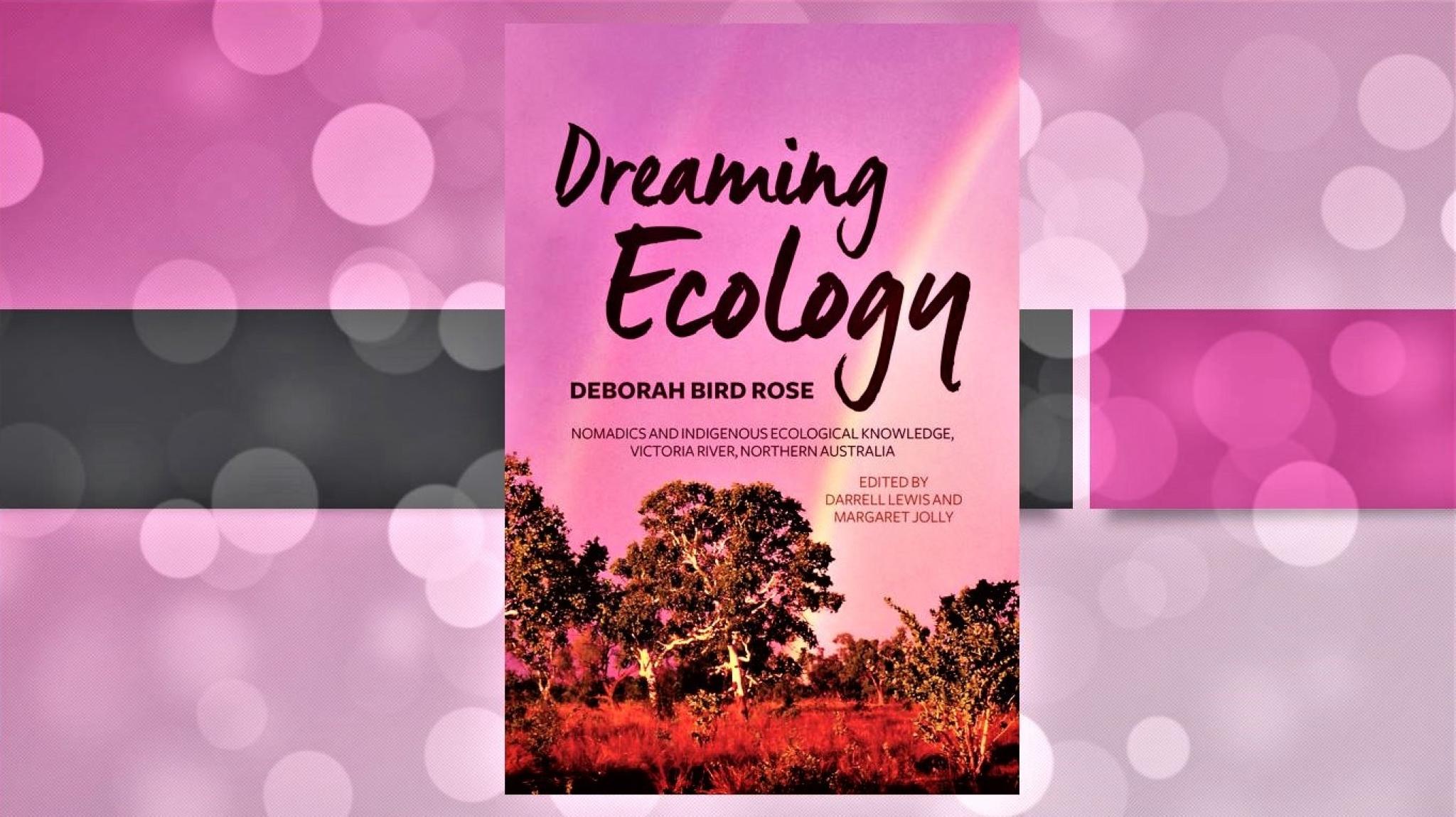 Dreaming Ecology: Nomadics and Indigenous Ecological Knowledge, Victoria River, Northern Australia